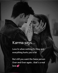 a man and woman touching noses with the caption karma says love is when nothing is okay and everything hurts you at least