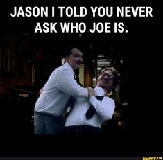 two men standing next to each other in front of a black background with the caption,'jason told you never ask who joe is