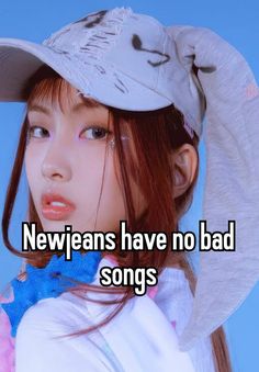 a girl wearing a hat with the words new jeans have no bad songs