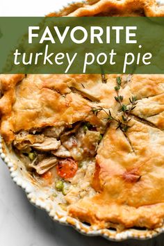 a close up of a pie with the words favorite turkey pot pie