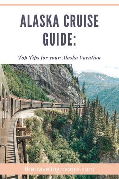 the alaska cruise guide with text overlay that reads top tips for your alaska vacation