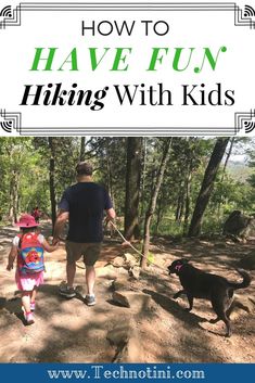 a father and daughter walking their dog in the woods with text overlay that reads how to have fun hiking with kids