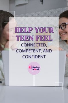 two women looking at a laptop screen with the words help your teen feel connected, competent, and confident