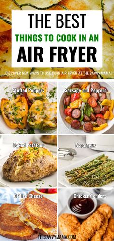 A Pinterest pin displaying various air-fried meals, including stuffed peppers, sausage and peppers, baked potatoes, asparagus, grilled cheese, and chicken tenders. The text reads, "The Best Things to Cook in an Air Fryer," with a prompt to discover new recipes at The Savvy Mama. Great Air Fryer Recipes, Easy Air Fryer Dinners For 2, Air Fryer Soups, Airfryer Beginner, Simple Air Fryer Recipes Dinner, 3 Qt Air Fryer Recipes, Ge Air Fryer Oven Recipes, Best Things To Cook In An Air Fryer, Frozen Tenderloins In Air Fryer