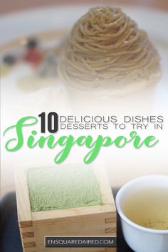 there are different types of desserts on the table with text overlay that reads, 10 delicious dishes to try in singapore