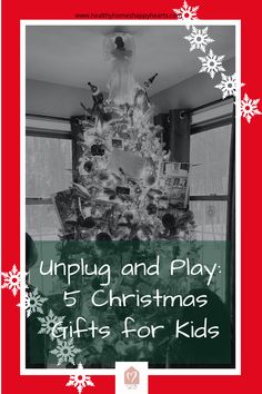 a christmas tree with the words unplug and play 5 christmas gifts for kids