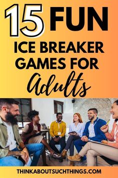 a group of people sitting around each other with the text 15 fun ice breaker games for adults