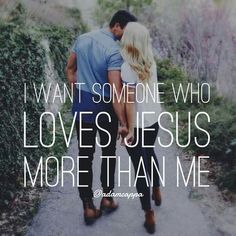 a man and woman walking down a path with the words i want someone who loves jesus more than me