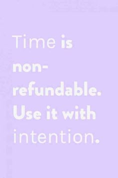 the words time is non - refundable use it with intention on a purple background