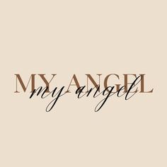 the words my angel are written in black ink on a beige background with brown lettering