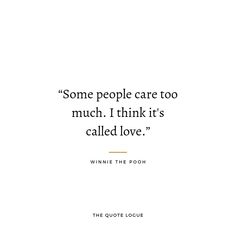 a quote from winnie the pooh about some people care too much i think it's called love