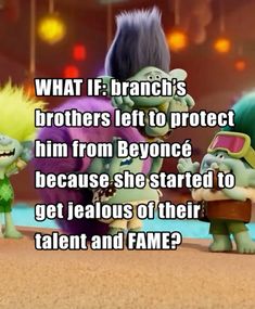 an image of cartoon characters with caption that reads, what if branch's brothers left to protect him from beyond because she started to get jealouss of their talent and fame?