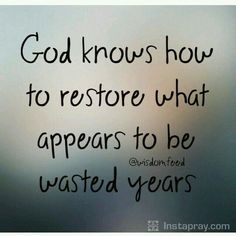 an image of the words god knows how to restore what appears to be wasted years