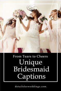 three bridesmaid dresses with text that reads from tears to cheers unique bridesmaid captions