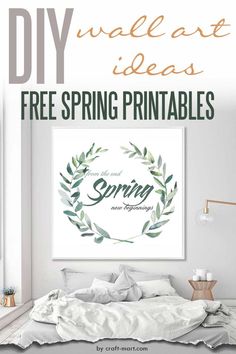 a bed with white sheets and pillows in front of a wall that has the words diy art ideas free spring printables on it