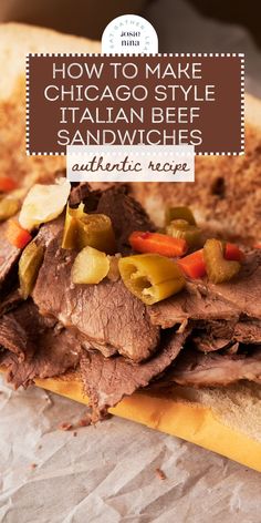 a close up of a sandwich with meat and vegetables on it, text reads how to make chicago style italian beef sandwiches authentic recipe