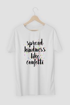 Kindness Like Confetti, Quote Tshirt, Cricut Joy, Spread Kindness, Gift Quotes, T Shirts With Sayings, School Shirts, Confetti, Cricut