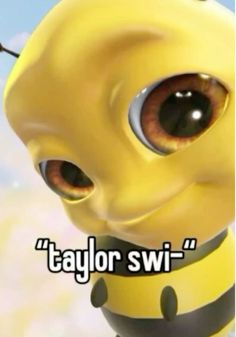 a yellow and black cartoon character with the caption taylor swi - bee on it