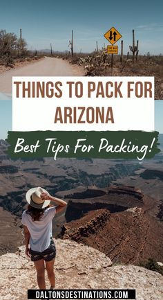 a woman standing on top of a mountain with the text things to pack for arizona best tips