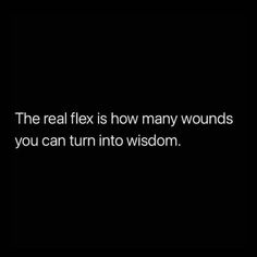 the real flex is how many wounds you can turn into wisdom text