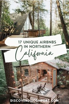 a cabin in the woods with text overlay that reads 17 unique cabins in northern california