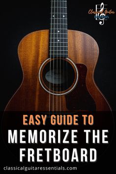 an acoustic guitar with the title easy guide to memoize the fretboad