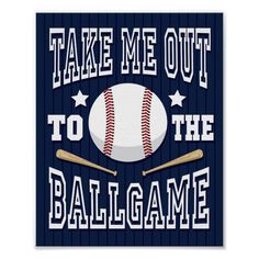 a baseball poster that says take me out to the ballgame with a bat and ball