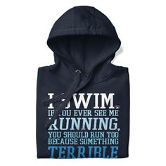 I Swim. If You Ever See Me Running, You Should Run Too Because Something Terrible Is Probably Chasing Me premium unisex pullover swim hoodie. Any water sports athlete or swim fan can relate to the difficulties most swimmers have with dryland activities like...running. Who knew that the softest hoodie you'll ever own comes with such a great design? You won't regret buying this classic streetwear piece of apparel with a convenient pouch pocket and warm hood for those chilly morning practices.** No Crew Neck Hoodie For Sports Season Outdoor Activities, Sporty Hoodie With Letter Print For Outdoors, Moisture-wicking Cotton Hoodie For Outdoor Activities, Cotton Moisture-wicking Hoodie For Outdoor Activities, Moisture-wicking Sportswear Sweatshirt For Outdoor Activities, Running Funny, Chilly Morning, Running Humor, Classic Streetwear