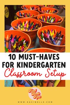 orange buckets filled with crayons and the words, 10 must - haves for