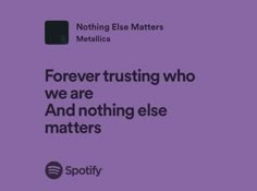 a purple background with the words, forever trusting who we are and nothing else matters