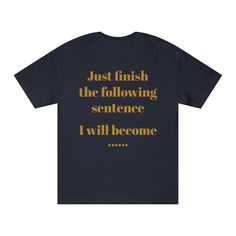 Just finish the following sentence  I will become ...... t-shirt style. To see the front side vist the store by just clicking on the link. Time to create a daily favorite with the Bella Canvas 3001U short-sleeve jersey tee. Made with 100% airlume, pre-shrunk, combed and ring-spun cotton for total comfort. All tees come with a retail fit that is comfy in any setting and are made in the USA with imported fabric. Zara Drip, Mens Fashion Classy, Quotes By Emotions, Creative Writing, Meaningful Quotes