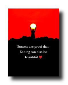 a person standing on top of a hill with the sun in the background and a quote above it that reads, sunsets are proof that, ending can all so be beautiful