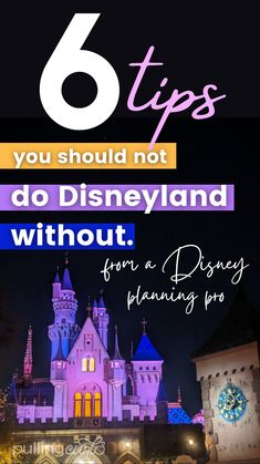 the disneyland castle at night with text overlay that says 6 tips you should not do disneyland