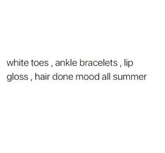 a white background with the words, white toes, ankle braces, lip glosses, hair done mood all summer