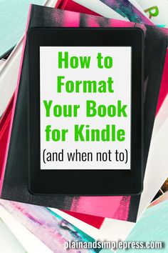 a pile of books with the title how to format your book for kindle and when not to