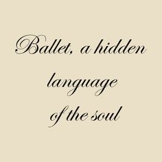 the words ballet, a hidden language of the soul are in black ink on a beige background