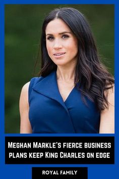 a woman in a blue dress with the caption, mega markle's fierce business plans keep king charles on edge