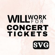 a concert ticket is shown with the words will work for concert tickets svg on it