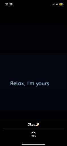 the text on the screen reads relax, i'm yours