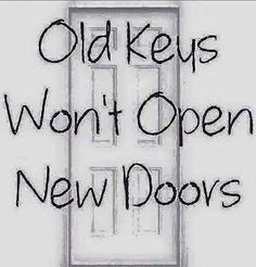 the words old keus won't open new doors are written in black ink