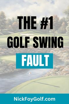 the 1 golf swing fault on nick foy's golf course, with text overlaying it