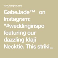 the text reads,'gabejade tm on instagram weddinginspo featuring our dazzle this stikii necktie