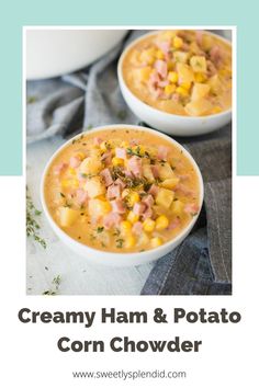 two bowls of creamy ham and potato corn chowder with text overlay that reads, creamy ham and potato corn chowder