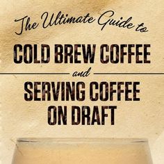 the ultimate guide to cold brew coffee and serving coffee on draft