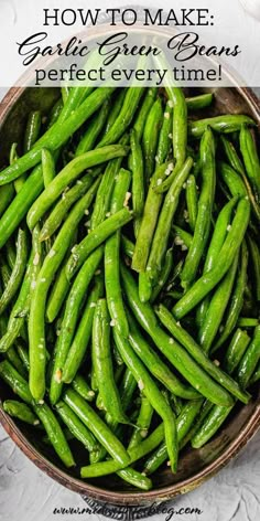 green beans in a bowl with text overlay that reads how to make garlic green beans perfect every time