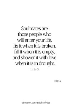 a quote that reads, soulmates are those people who will enter your life fix when it