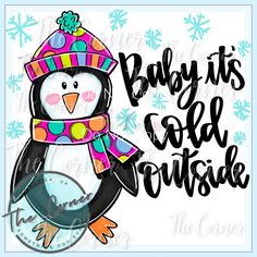 a penguin wearing a hat and scarf with the words baby it's cold outside