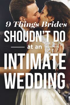 a bride and groom kissing with the words 9 things bridals shouldn't do at an intimate wedding