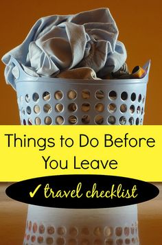 a trash can with the words things to do before you leave travel checklist