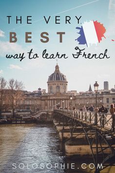 the very best way to learn french is by walking across a bridge over a river